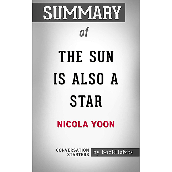 Summary of The Sun Is Also a Star by Nicola Yoon | Conversation Starters, Book Habits