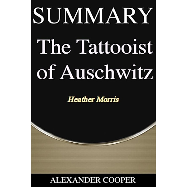 Summary of The Tattooist of Auschwitz / Self-Development Summaries, Alexander Cooper