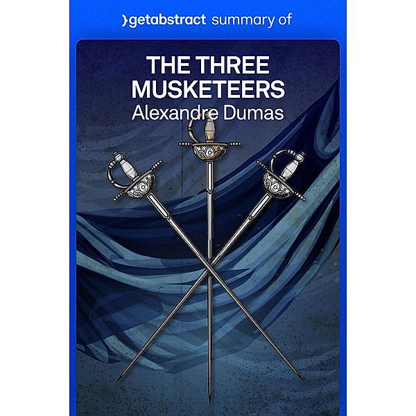 Summary of The Three Musketeers by Alexandre Dumas / GetAbstract AG, getAbstract AG