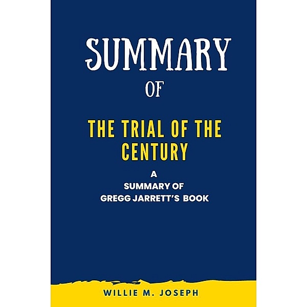 Summary of The Trial of the Century By gregg jarrett, Willie M. Joseph