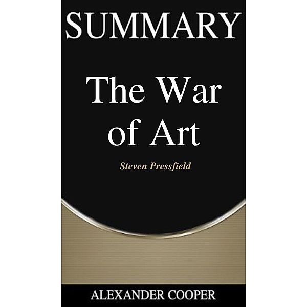 Summary of The War of Art / Self-Development Summaries Bd.1, Alexander Cooper