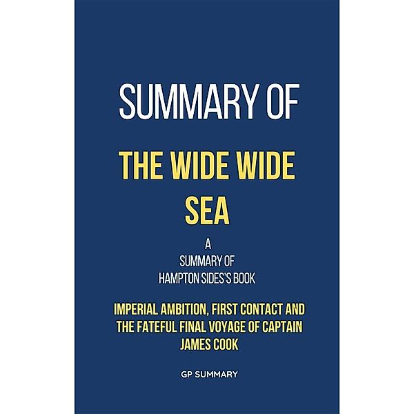 Summary of The Wide Wide Sea by Hampton Sides, Gp Summary