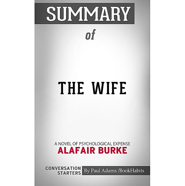 Summary of The Wife: A Novel of Psychological Suspense by Alafair Burke | Conversation Starters, Book Habits