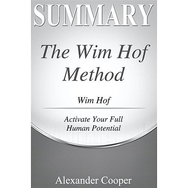 Summary of The Wim Hof Method / Self-Development Summaries, Alexander Cooper