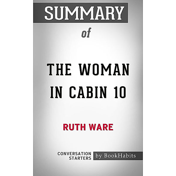 Summary of The Woman in Cabin 10 by Ruth Ware | Conversation Starters, Book Habits