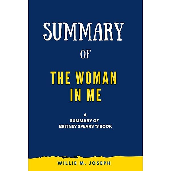 Summary of The Woman in Me By Britney Spears, Willie M. Joseph