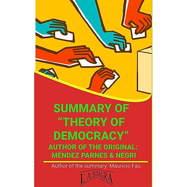 Summary Of Theory Of Democracy By Méndez Parnes & Negri (UNIVERSITY SUMMARIES) / UNIVERSITY SUMMARIES, Mauricio Enrique Fau