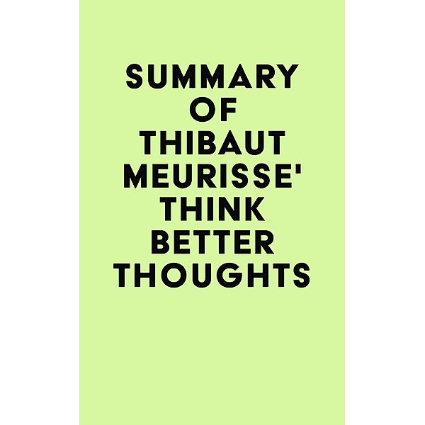 Summary of Thibaut Meurisse' Think Better Thoughts / IRB Media, IRB Media