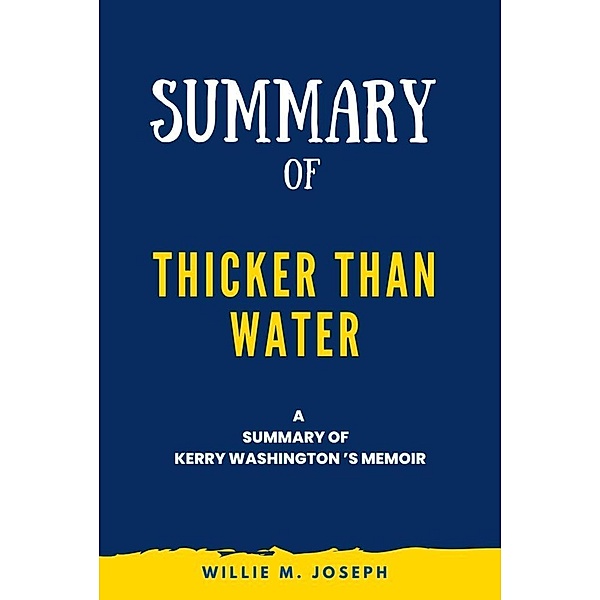 Summary of thicker than water a memoir By Kerry Washington, Willie M. Joseph