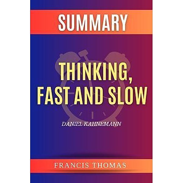 SUMMARY Of Thinking,Fast And Slow / Francis Books, Francis Thomas