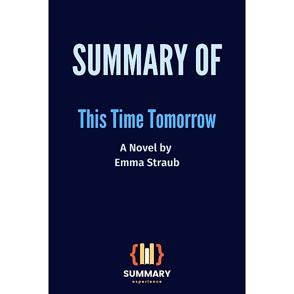 Summary of This Time Tomorrow: A Novel by Emma Straub, Summary Experience