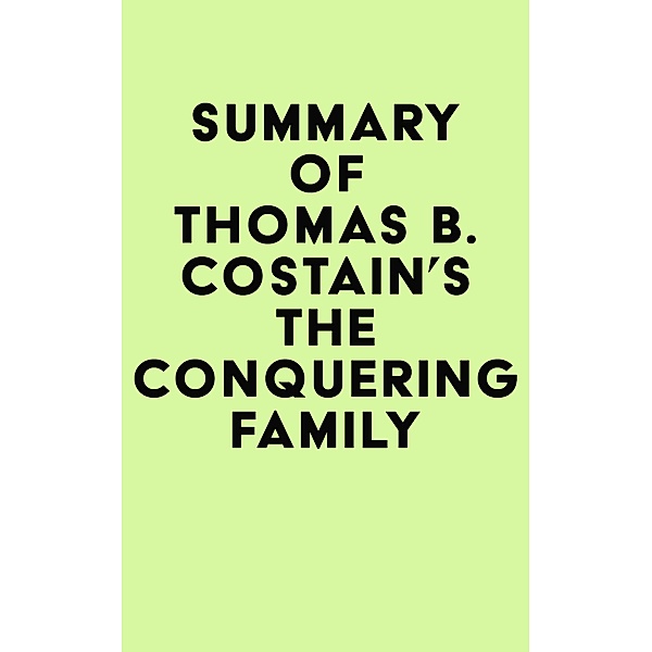 Summary of Thomas B. Costain's The Conquering Family / IRB Media, IRB Media