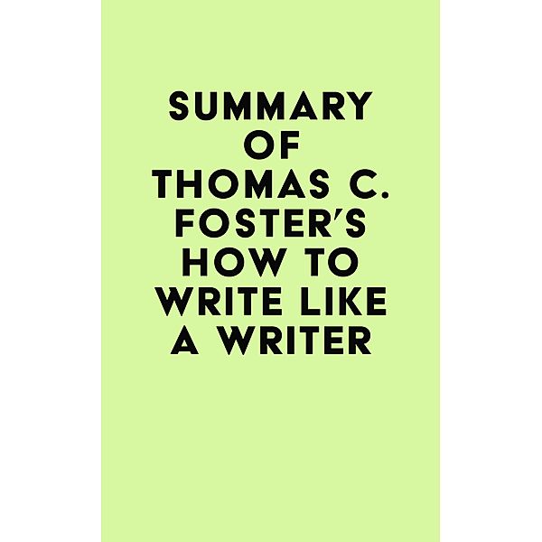 Summary of Thomas C. Foster's How to Write Like a Writer / IRB Media, IRB Media