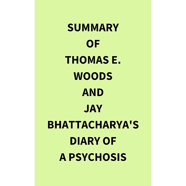 Summary of Thomas E. Woods and Jay Bhattacharya's Diary of a Psychosis, IRB Media