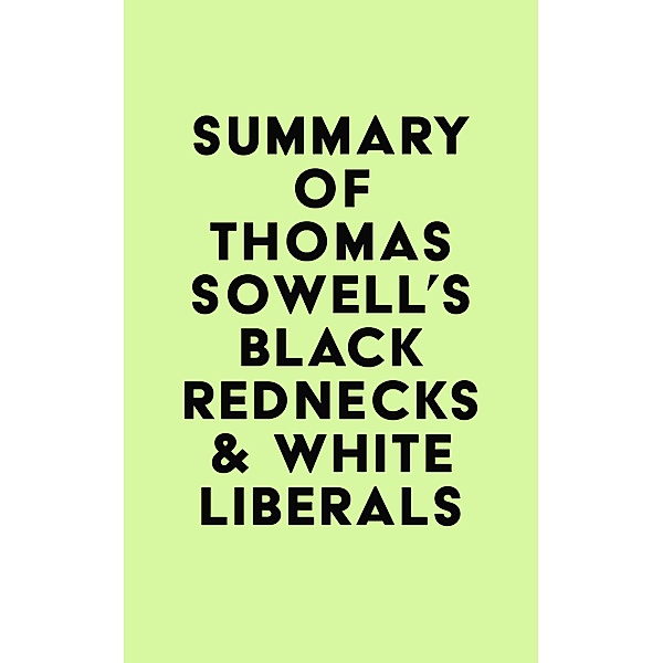 Summary of Thomas Sowell's Black Rednecks & White Liberals / IRB Media, IRB Media