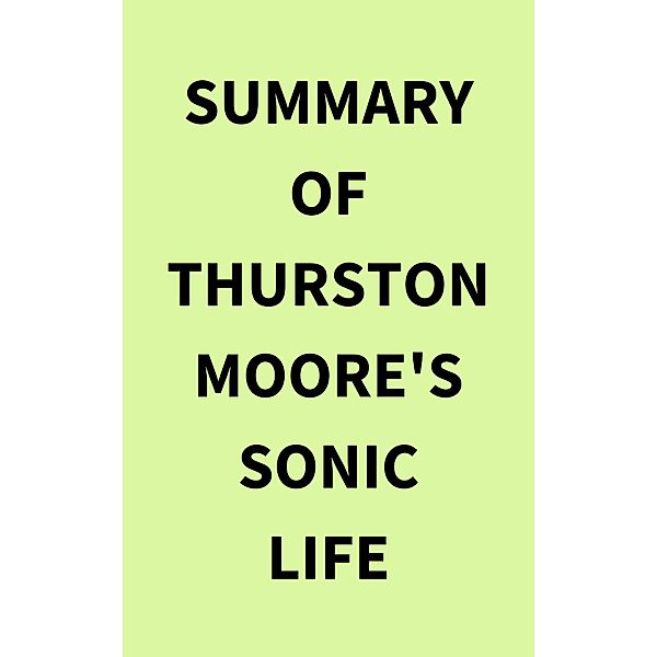 Summary of Thurston Moore's Sonic Life, IRB Media