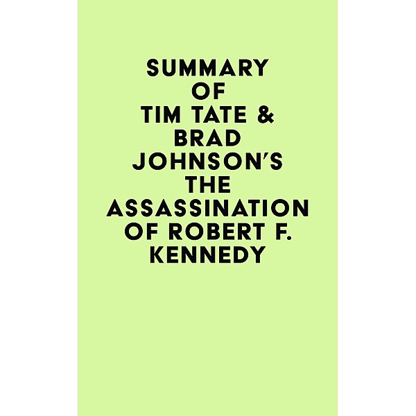 Summary of Tim Tate & Brad Johnson's The Assassination of Robert F. Kennedy / IRB Media, IRB Media