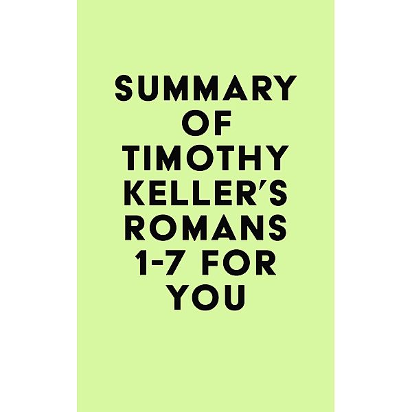 Summary of Timothy Keller's Romans 1-7 For You / IRB Media, IRB Media
