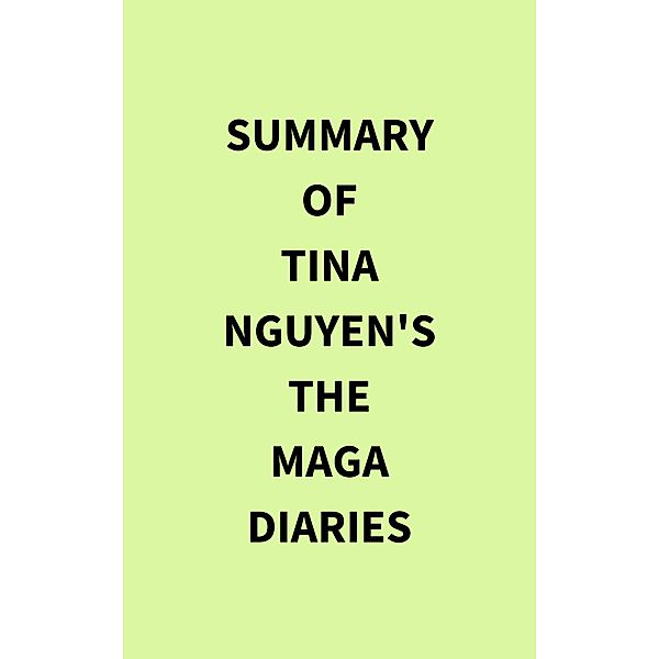Summary of Tina Nguyen's The MAGA Diaries, IRB Media