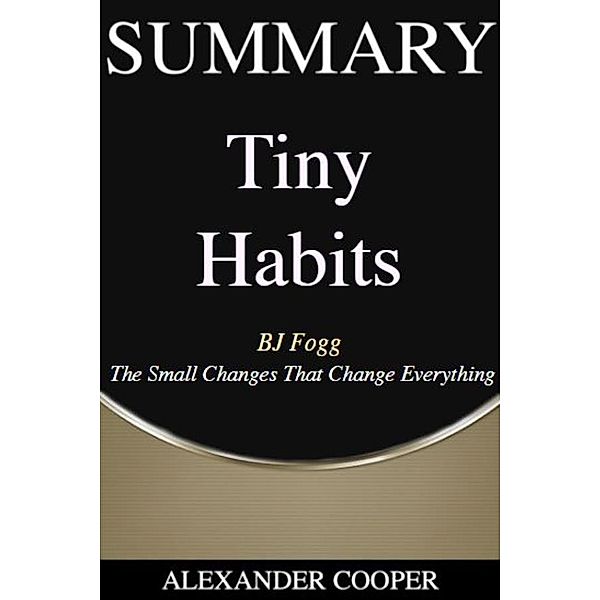 Summary of Tiny Habits / Self-Development Summaries Bd.1, Alexander Cooper