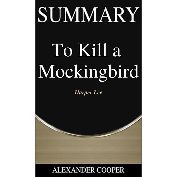 Summary of To Kill a Mockingbird / Self-Development Summaries Bd.1, Alexander Cooper