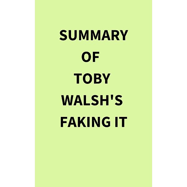 Summary of Toby Walsh's Faking It, IRB Media