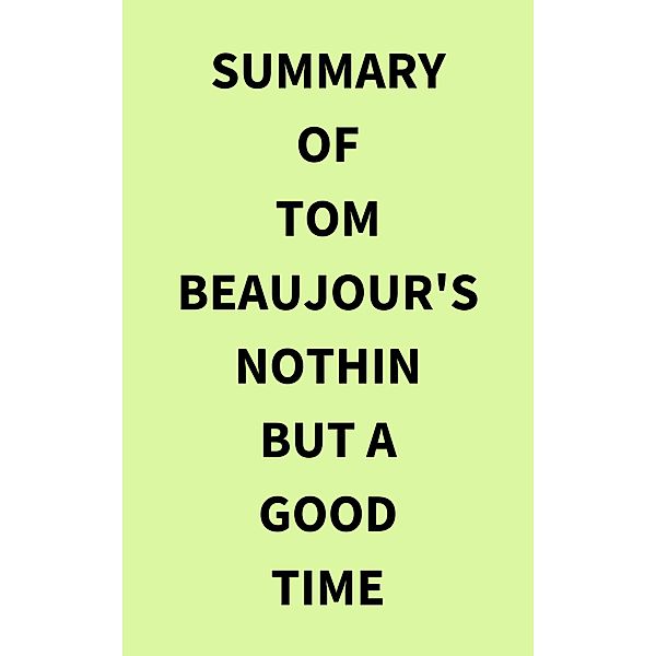 Summary of Tom Beaujour's Nothin but a Good Time, IRB Media