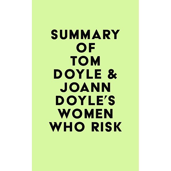 Summary of Tom Doyle & JoAnn Doyle's Women Who Risk / IRB Media, IRB Media