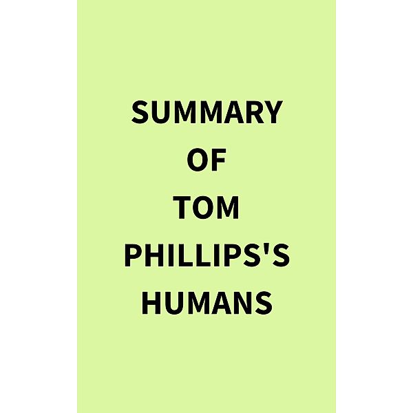 Summary of Tom Phillips's Humans, IRB Media