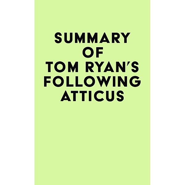 Summary of Tom Ryan's Following Atticus / IRB Media, IRB Media