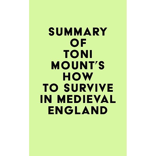 Summary of Toni Mount's How to Survive in Medieval England / IRB Media, IRB Media