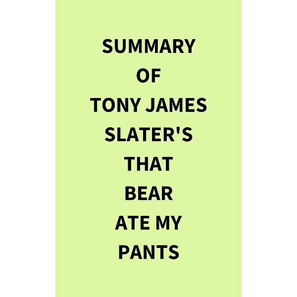 Summary of Tony James Slater's That Bear Ate My Pants, IRB Media