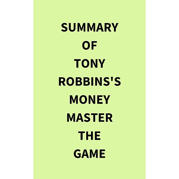 Summary of Tony Robbins's Money Master the Game, IRB Media