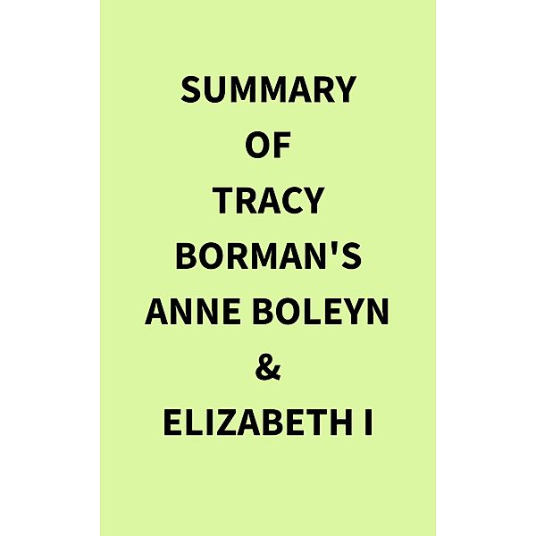 Summary of Tracy Borman's Anne Boleyn &Elizabeth I, IRB Media