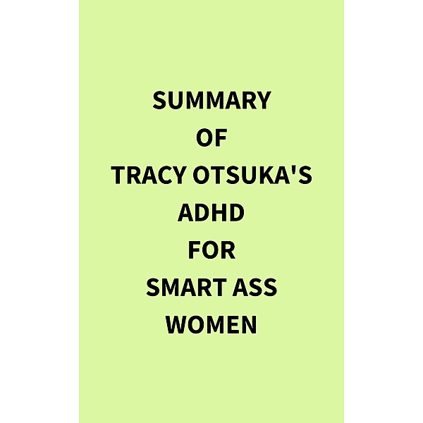 Summary of Tracy Otsuka's ADHD for Smart Ass Women, IRB Media