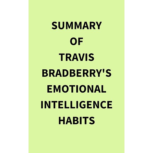 Summary of Travis Bradberry's Emotional Intelligence Habits, IRB Media