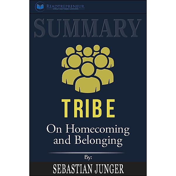 Summary of Tribe: On Homecoming and Belonging by Sebastian Junger, Readtrepreneur Publishing