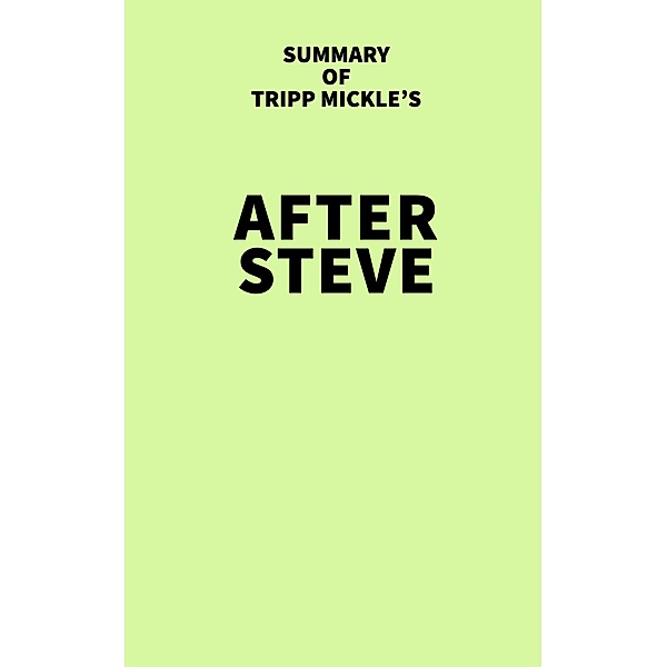 Summary of Tripp Mickle's After Steve / IRB Media, IRB Media