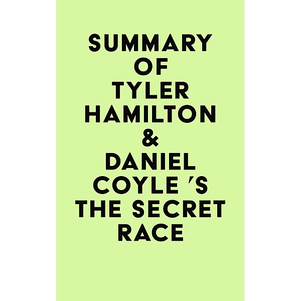 Summary of Tyler Hamilton & Daniel Coyle 's The Secret Race / IRB Media, IRB Media