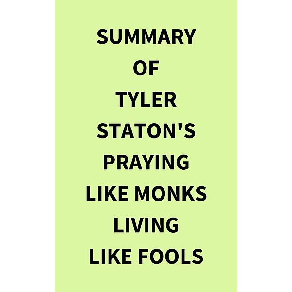 Summary of Tyler Staton's Praying Like Monks Living Like Fools, IRB Media