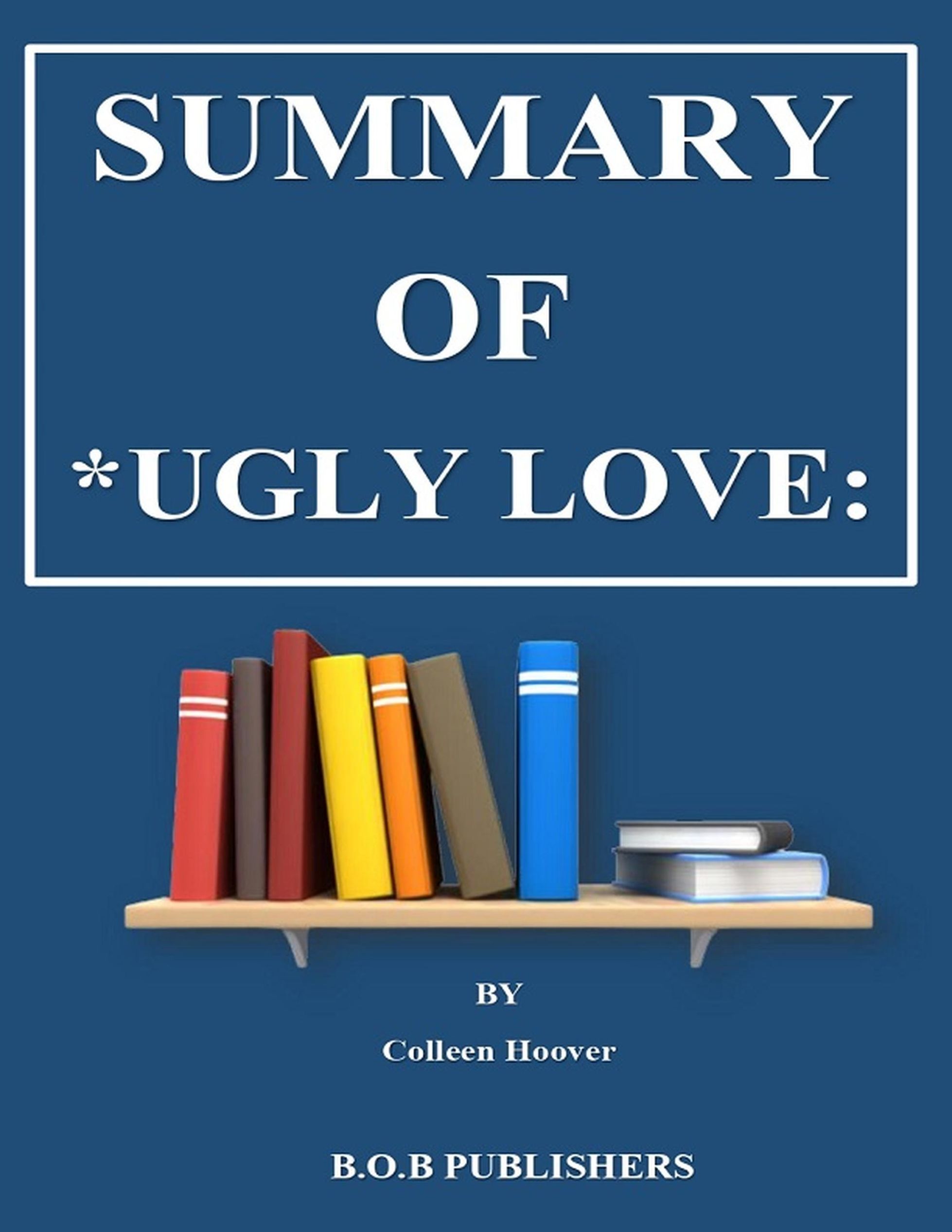 Summary Of Ugly Love: By Colleen Hoover eBook v. B. O. B Publishers |  Weltbild