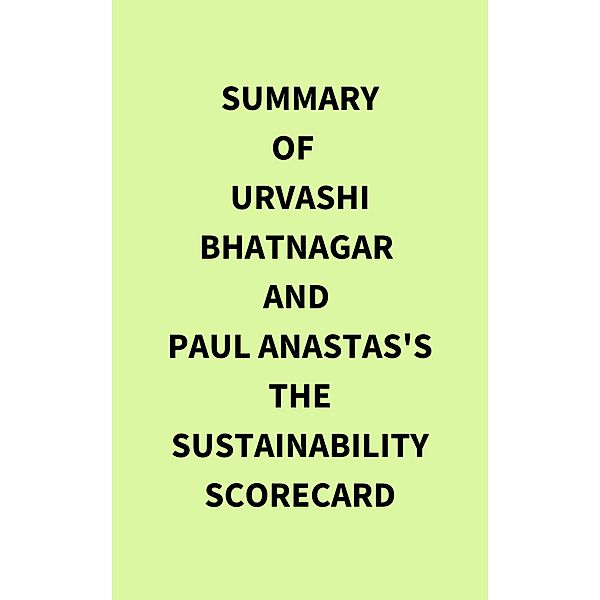 Summary of Urvashi Bhatnagar and Paul Anastas's The Sustainability Scorecard, IRB Media