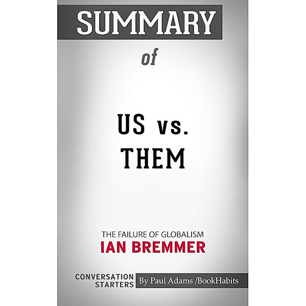 Summary of Us vs. Them: The Failure of Globalism by Ian Bremmer | Conversation Starters, Book Habits