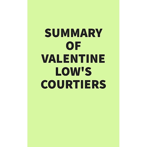 Summary of Valentine Low's Courtiers, IRB Media