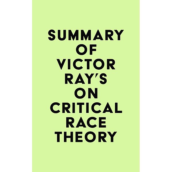 Summary of Victor Ray's On Critical Race Theory / IRB Media, IRB Media