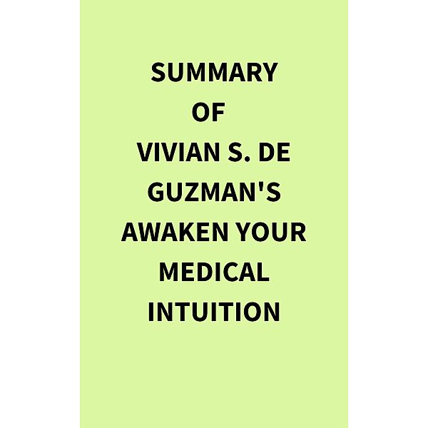 Summary of Vivian S. De Guzman's Awaken Your Medical Intuition, IRB Media
