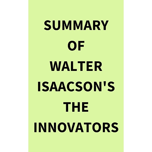 Summary of Walter Isaacson's The Innovators, IRB Media