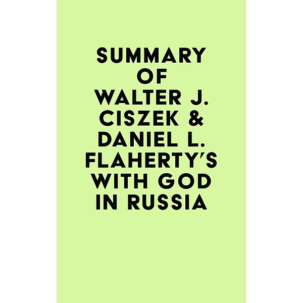 Summary of Walter J. Ciszek & Daniel L. Flaherty's With God in Russia / IRB Media, IRB Media