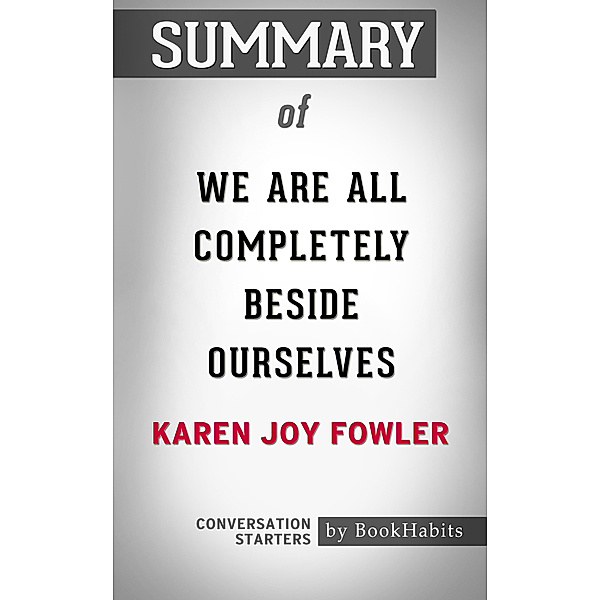 Summary of We Are All Completely Beside Ourselves by Karen Joy Fowler | Conversation Starters, Book Habits