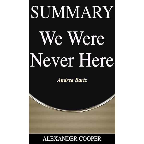 Summary of We Were Never Here / Self-Development Summaries Bd.1, Alexander Cooper